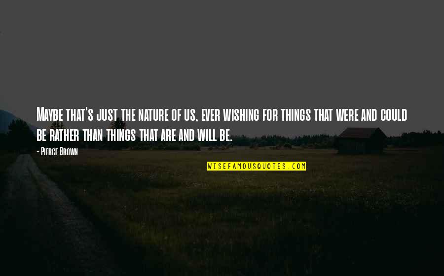 Interceptions Math Quotes By Pierce Brown: Maybe that's just the nature of us, ever