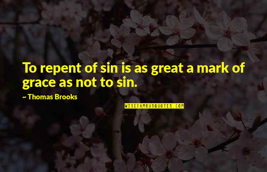 Intercepts Form Quotes By Thomas Brooks: To repent of sin is as great a