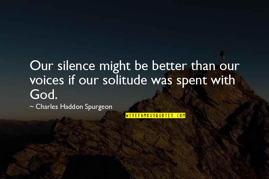 Intercession Prayer Quotes By Charles Haddon Spurgeon: Our silence might be better than our voices