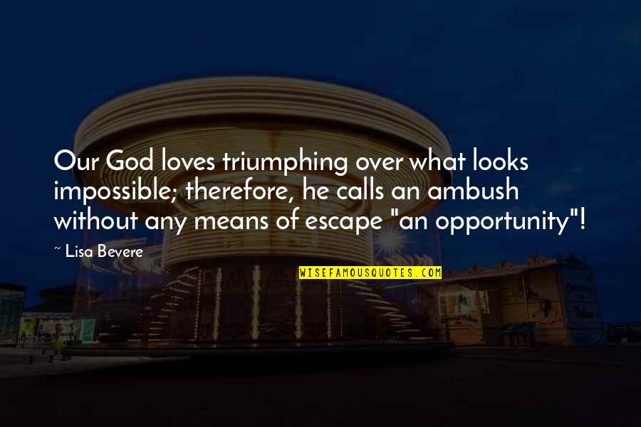 Intercession Prayer Quotes By Lisa Bevere: Our God loves triumphing over what looks impossible;