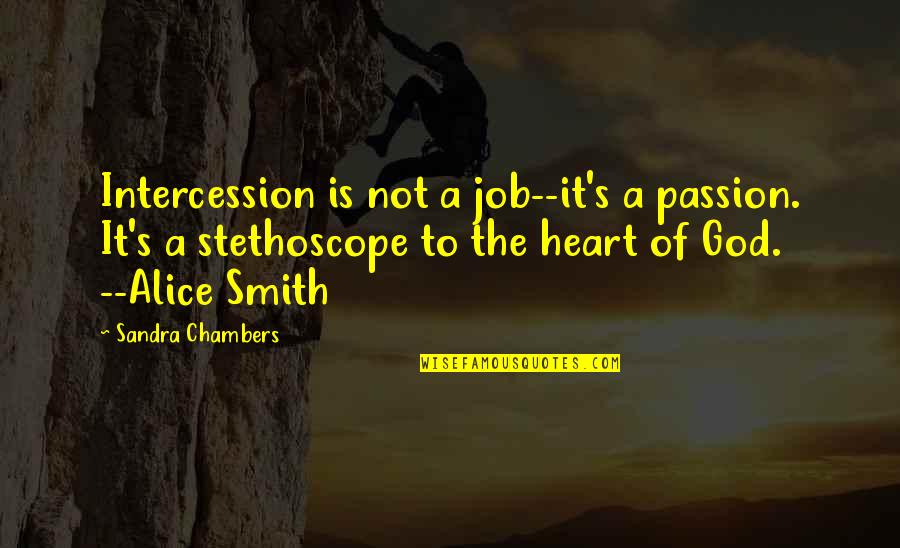 Intercession Prayer Quotes By Sandra Chambers: Intercession is not a job--it's a passion. It's