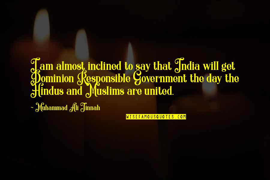 Intercessions Prayers Quotes By Muhammad Ali Jinnah: I am almost inclined to say that India
