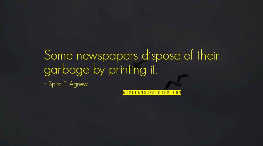 Intercessions Quotes By Spiro T. Agnew: Some newspapers dispose of their garbage by printing