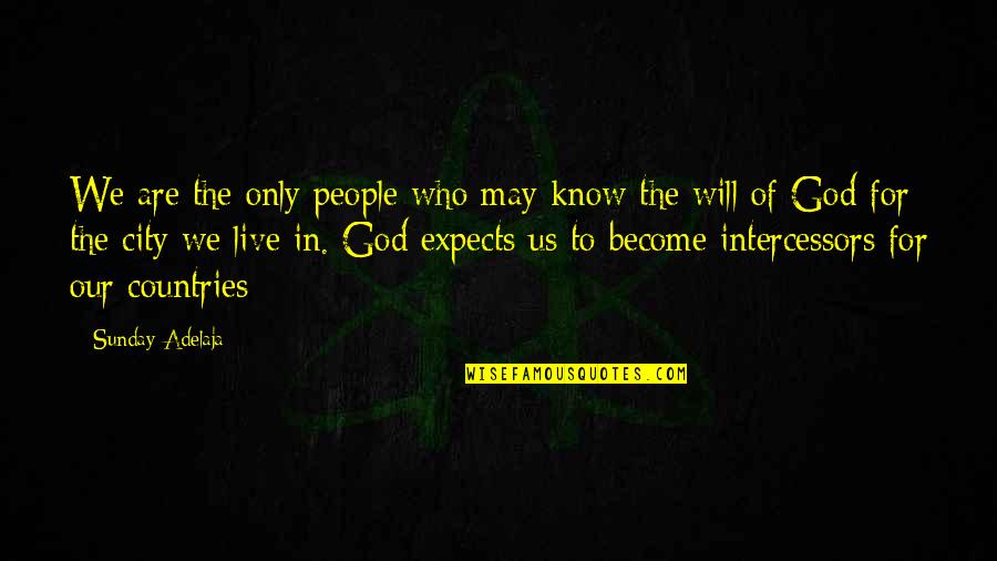 Intercessors Quotes By Sunday Adelaja: We are the only people who may know