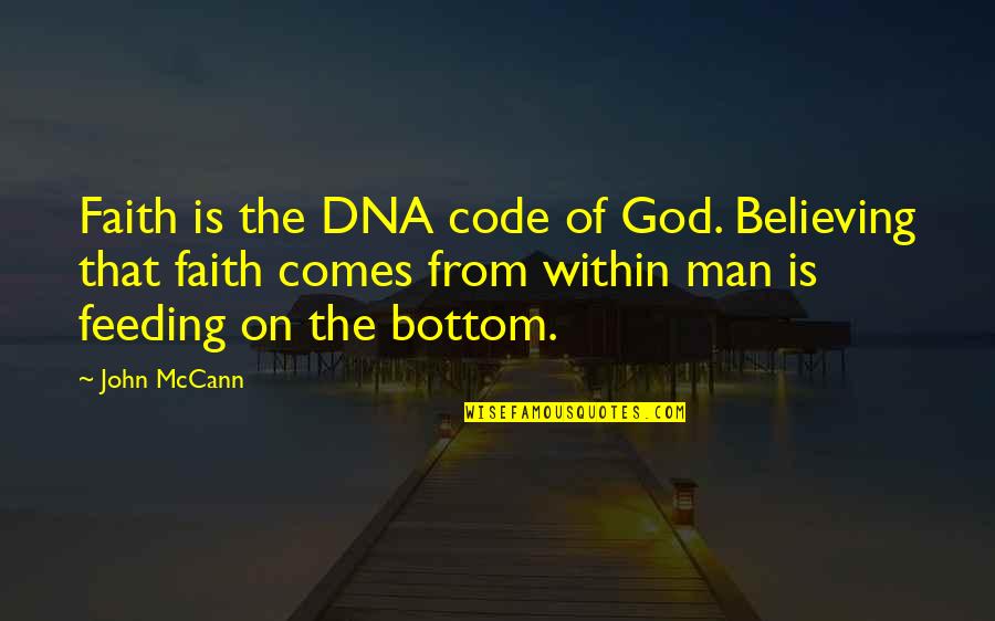 Interchange Map Quotes By John McCann: Faith is the DNA code of God. Believing