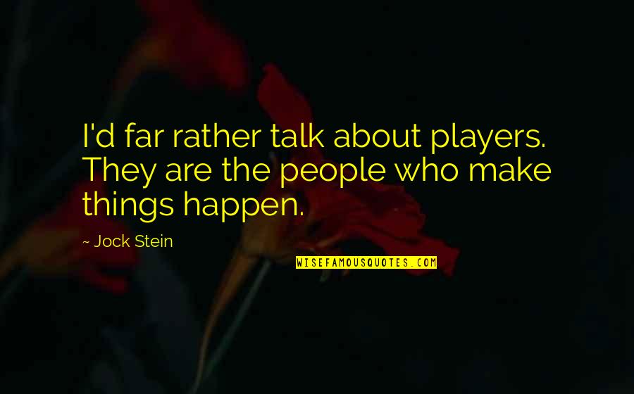 Interchangeability Linguistics Quotes By Jock Stein: I'd far rather talk about players. They are