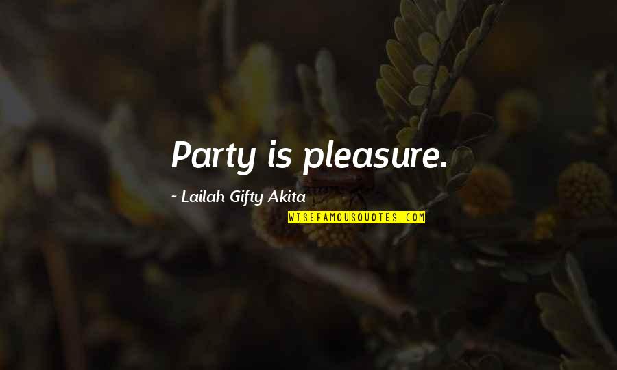 Interchangeability Quotes By Lailah Gifty Akita: Party is pleasure.