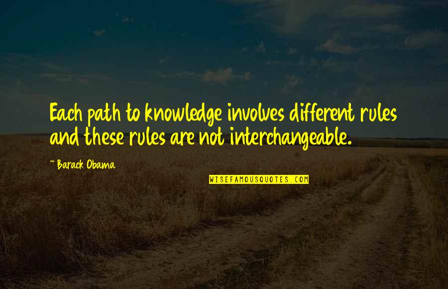 Interchangeable Quotes By Barack Obama: Each path to knowledge involves different rules and