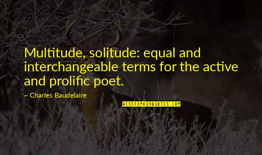 Interchangeable Quotes By Charles Baudelaire: Multitude, solitude: equal and interchangeable terms for the