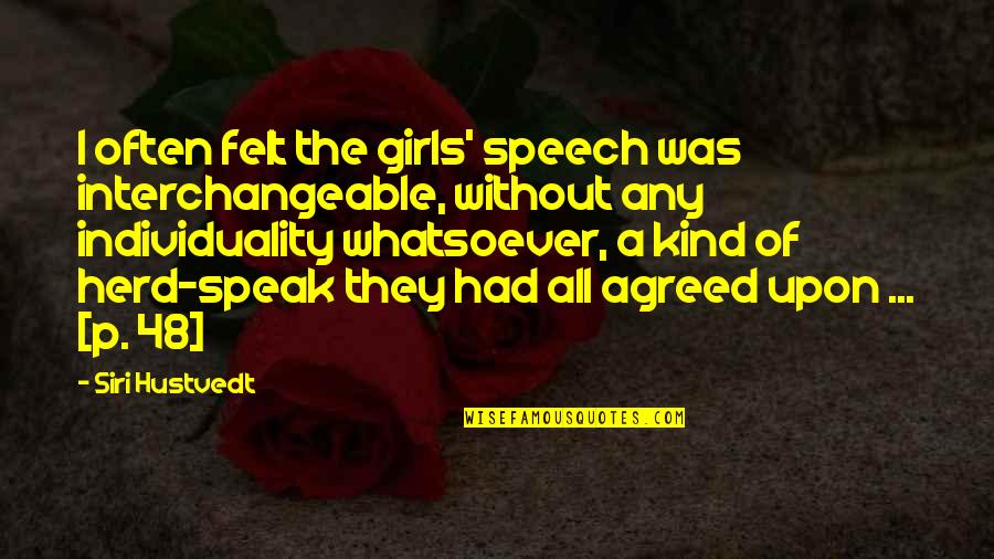 Interchangeable Quotes By Siri Hustvedt: I often felt the girls' speech was interchangeable,