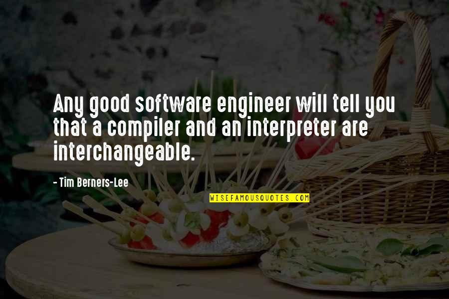 Interchangeable Quotes By Tim Berners-Lee: Any good software engineer will tell you that