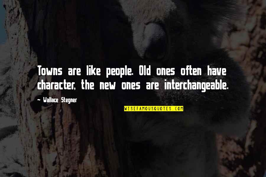 Interchangeable Quotes By Wallace Stegner: Towns are like people. Old ones often have