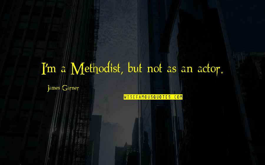 Interchangeable Snap Quotes By James Garner: I'm a Methodist, but not as an actor.