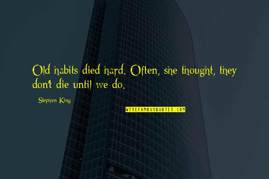 Interchanging Synonym Quotes By Stephen King: Old habits died hard. Often, she thought, they
