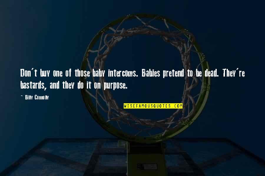 Intercoms Quotes By Billy Connolly: Don't buy one of those baby intercoms. Babies