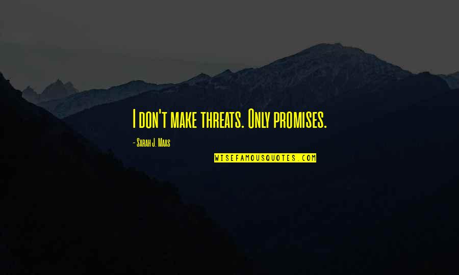 Intercoms Quotes By Sarah J. Maas: I don't make threats. Only promises.