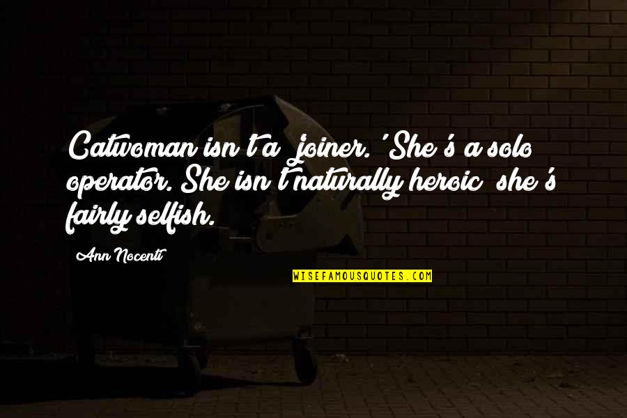 Interconnect Quotes By Ann Nocenti: Catwoman isn't a 'joiner.' She's a solo operator. Interconnect Quotes By Ann Nocenti: Catwoman isn't a 'joiner.' She's a solo operator.