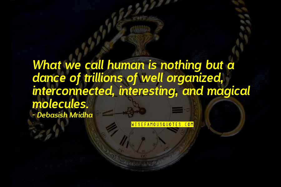 Interconnected Quotes By Debasish Mridha: What we call human is nothing but a