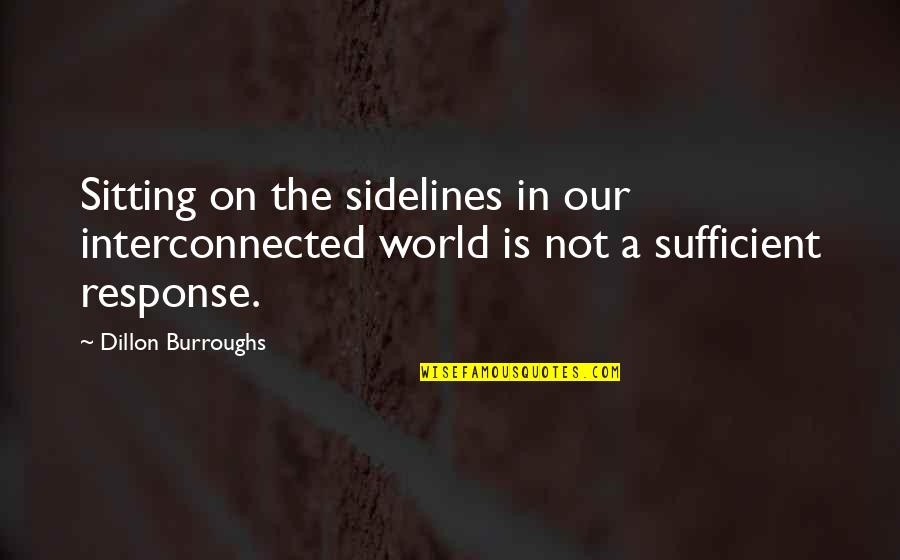 Interconnected Quotes By Dillon Burroughs: Sitting on the sidelines in our interconnected world