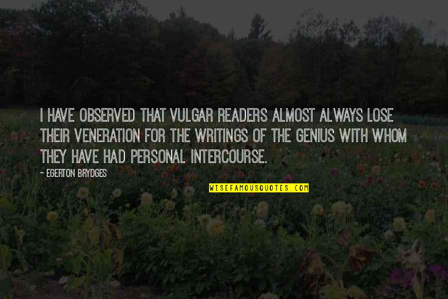 Intercourse Quotes By Egerton Brydges: I have observed that vulgar readers almost always