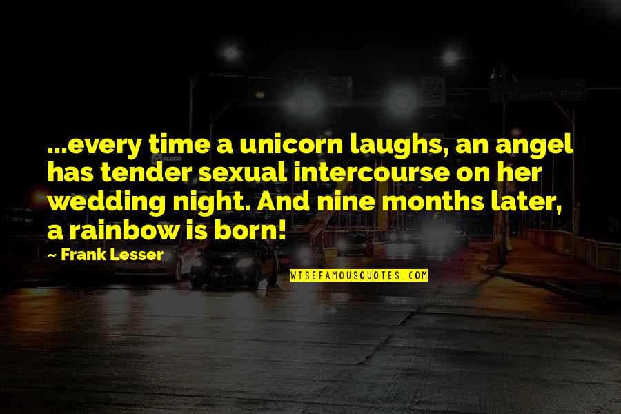 Intercourse Quotes By Frank Lesser: ...every time a unicorn laughs, an angel has