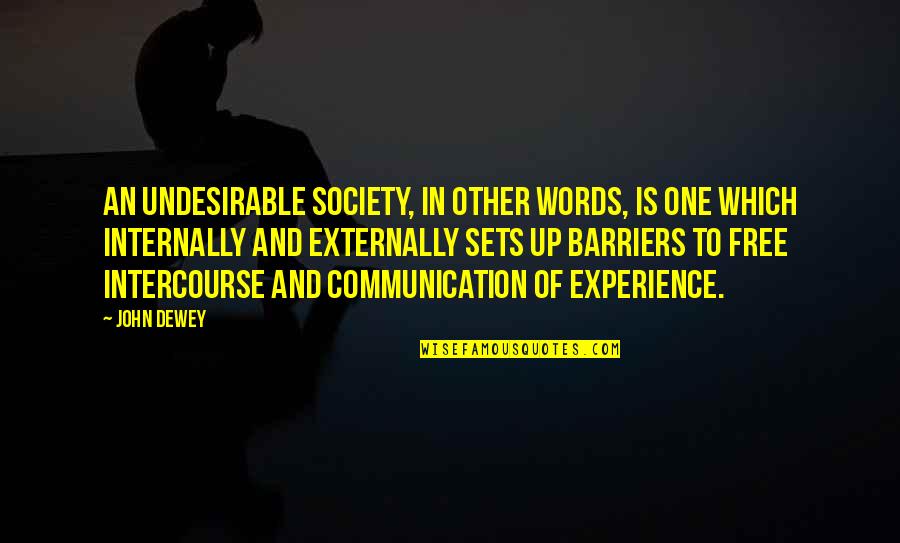 Intercourse Quotes By John Dewey: An undesirable society, in other words, is one