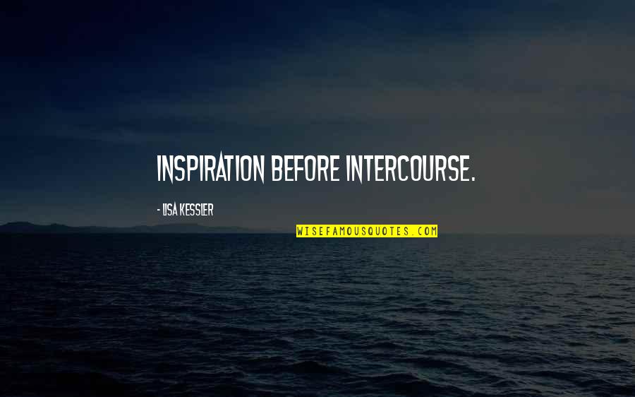 Intercourse Quotes By Lisa Kessler: Inspiration before intercourse.