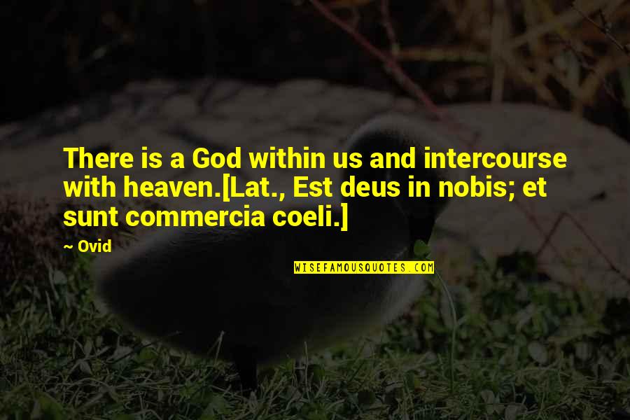 Intercourse Quotes By Ovid: There is a God within us and intercourse