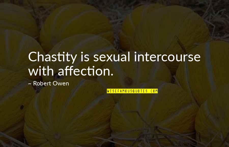 Intercourse Quotes By Robert Owen: Chastity is sexual intercourse with affection.