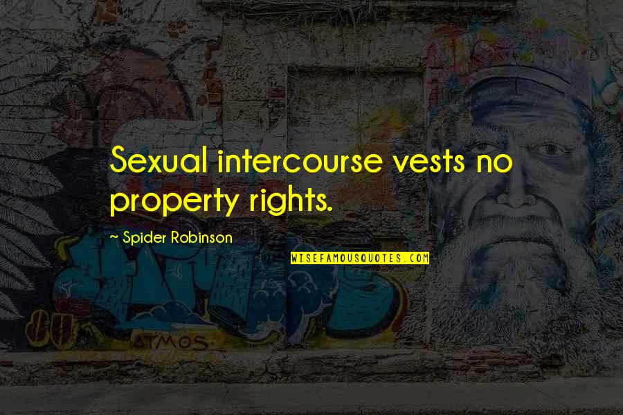 Intercourse Quotes By Spider Robinson: Sexual intercourse vests no property rights.