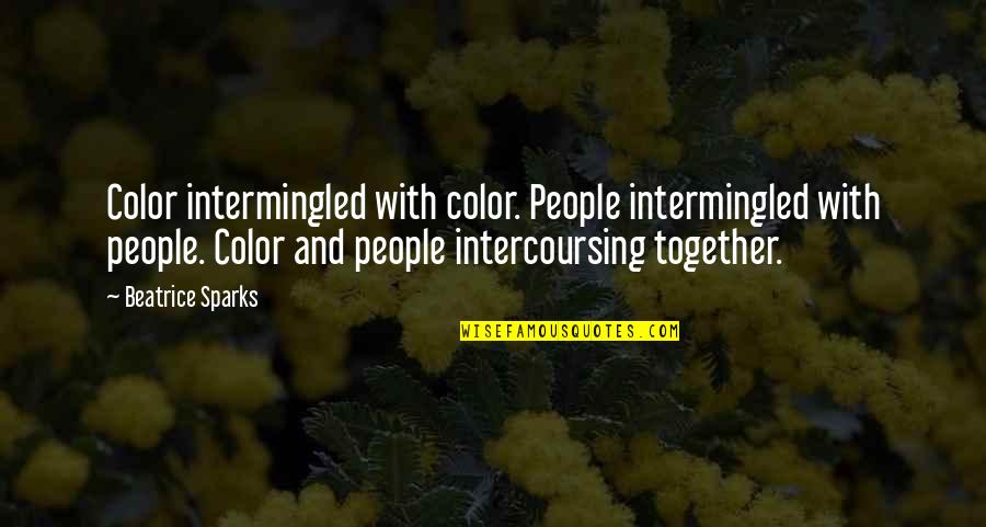 Intercoursing Quotes By Beatrice Sparks: Color intermingled with color. People intermingled with people. Intercoursing Quotes By Beatrice Sparks: Color intermingled with color. People intermingled with people.