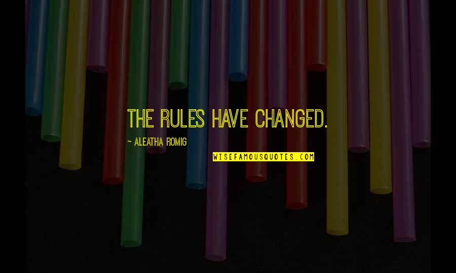 Intercultural Communications Quotes By Aleatha Romig: The rules have changed.
