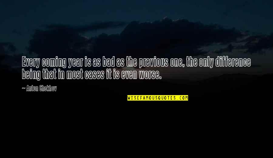 Intercultural Communications Quotes By Anton Chekhov: Every coming year is as bad as the