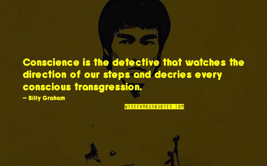 Intercultural Communications Quotes By Billy Graham: Conscience is the detective that watches the direction