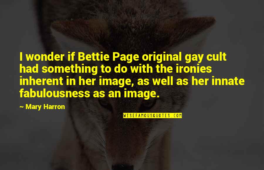 Intercultural Communications Quotes By Mary Harron: I wonder if Bettie Page original gay cult