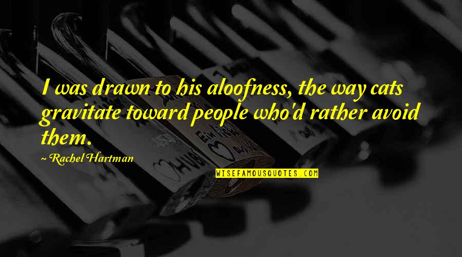 Intercultural Communications Quotes By Rachel Hartman: I was drawn to his aloofness, the way