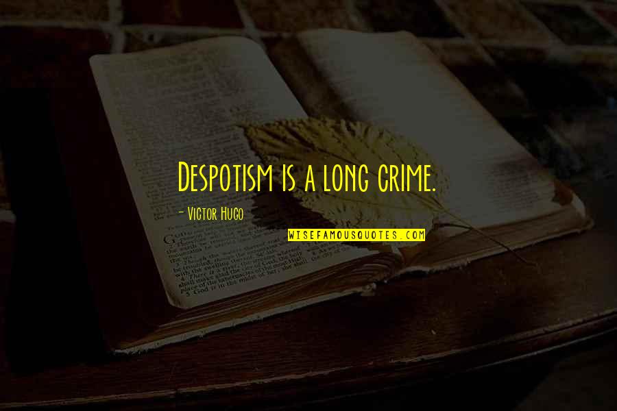 Intercultural Communications Quotes By Victor Hugo: Despotism is a long crime.
