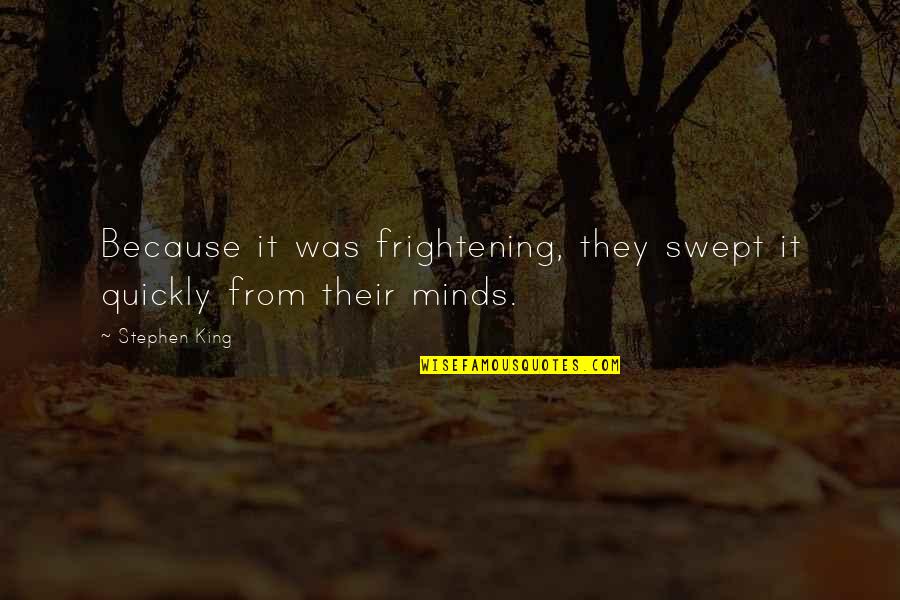 Intercultural Quotes By Stephen King: Because it was frightening, they swept it quickly