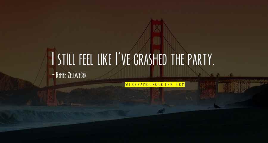 Intercut Phone Quotes By Renee Zellweger: I still feel like I've crashed the party. Intercut Phone Quotes By Renee Zellweger: I still feel like I've crashed the party.