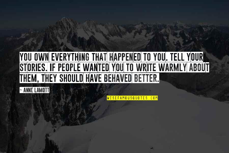 Interdenominational Quotes By Anne Lamott: You own everything that happened to you. Tell