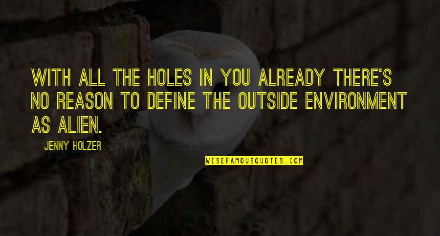 Interdependence Of Life Quotes By Jenny Holzer: With all the holes in you already there's