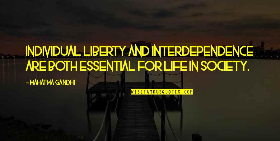 Interdependence Of Life Quotes By Mahatma Gandhi: Individual liberty and interdependence are both essential for