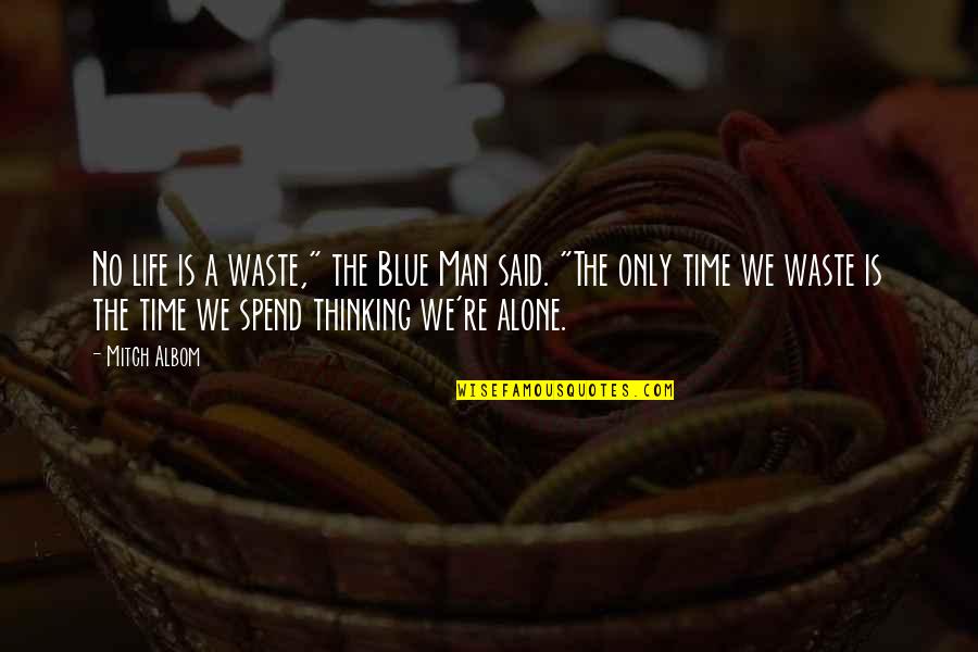 Interdependence Of Life Quotes By Mitch Albom: No life is a waste," the Blue Man