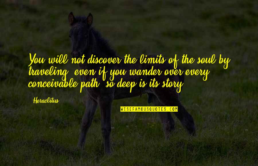 Interdependency Quotes By Heraclitus: You will not discover the limits of the