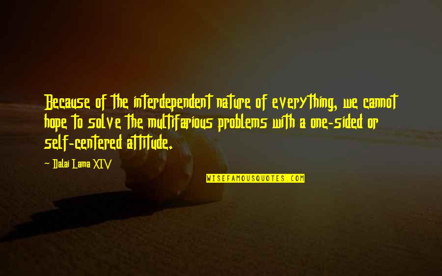 Interdependent Quotes By Dalai Lama XIV: Because of the interdependent nature of everything, we
