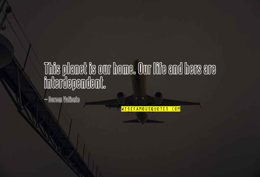 Interdependent Quotes By Doreen Valiente: This planet is our home. Our life and