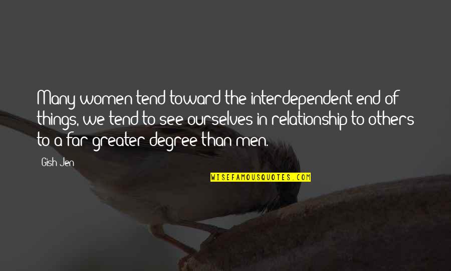 Interdependent Quotes By Gish Jen: Many women tend toward the interdependent end of