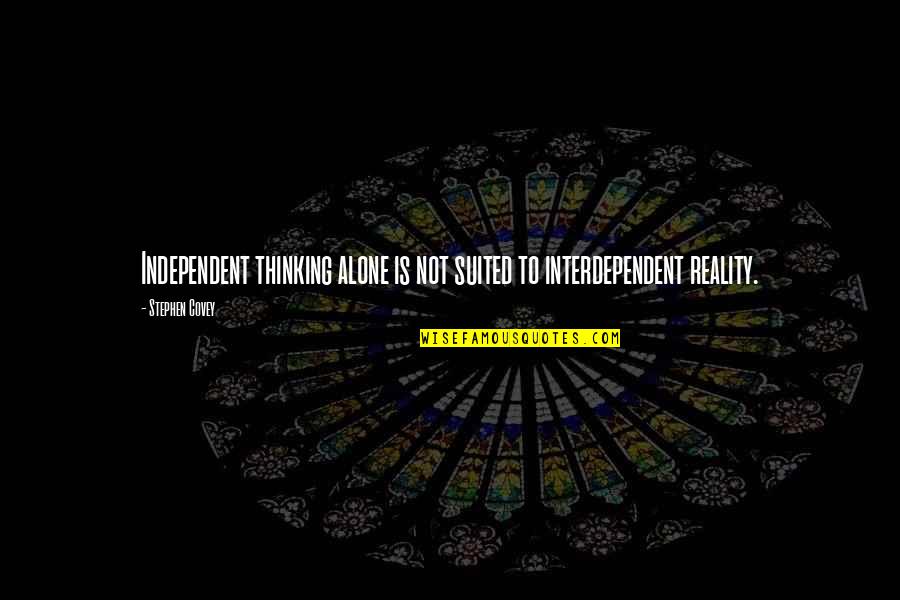 Interdependent Quotes By Stephen Covey: Independent thinking alone is not suited to interdependent