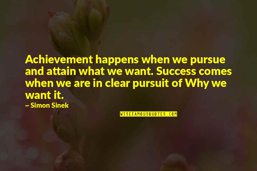 Interdependent Web Quotes By Simon Sinek: Achievement happens when we pursue and attain what