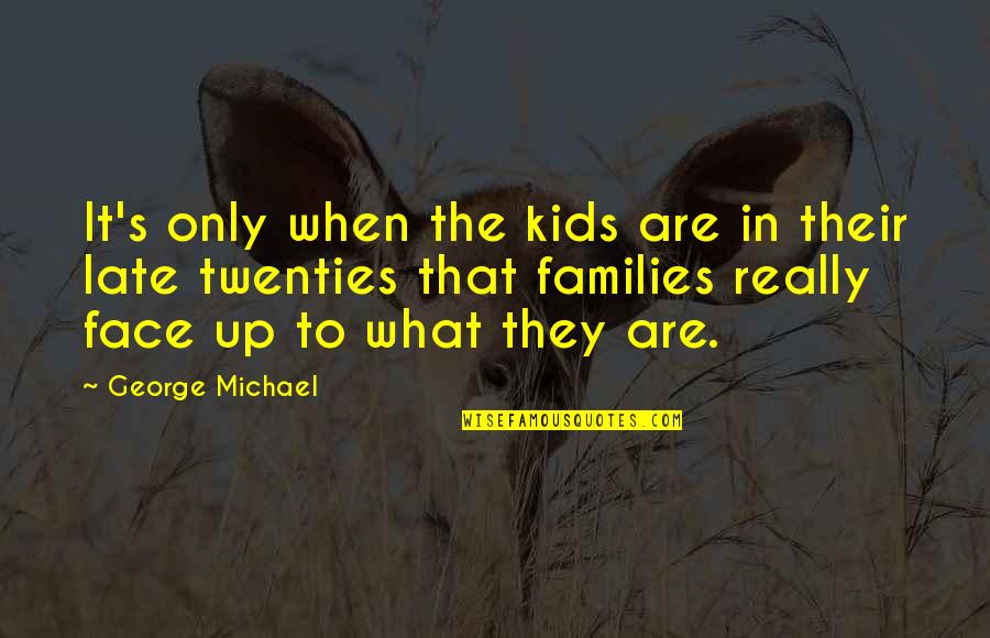 Interdiction Training Quotes By George Michael: It's only when the kids are in their